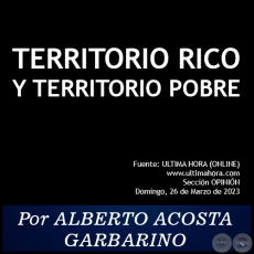 TERRITORIO RICO Y TERRITORIO POBRE - Por ALBERTO ACOSTA GARBARINO - Domingo, 26 de Marzo de 2023